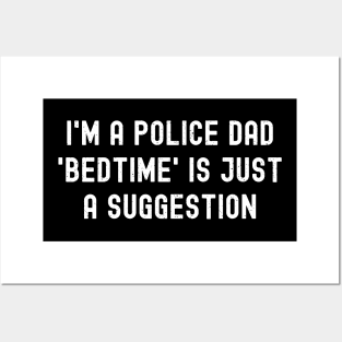 I'm a Police Dad – 'Bedtime' is Just a Suggestion Posters and Art